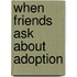 When Friends Ask About Adoption