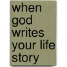 When God Writes Your Life Story door Leslie Ludy