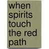 When Spirits Touch The Red Path door Patrick Quirk