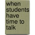 When Students Have Time to Talk