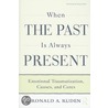 When The Past Is Always Present door Ronald A. Ruden