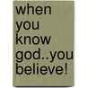 When You Know God..You Believe! door Emma Jones God'S. Remediator