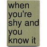 When You're Shy and You Know It door Shari Steelsmith-Duffin