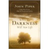 When the Darkness Will Not Lift door John Piper