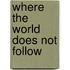 Where The World Does Not Follow