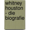 Whitney Houston - Die Biografie door Mark Bego