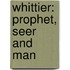 Whittier: Prophet, Seer And Man