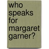 Who Speaks For Margaret Garner? door Mark Reinhardt