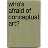 Who's Afraid Of Conceptual Art? door Peter Goldie