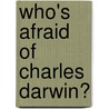 Who's Afraid Of Charles Darwin? door Griet Vandermassen