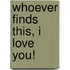Whoever Finds This, I Love You!