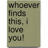 Whoever Finds This, I Love You! door Faye Moskowitz