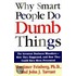 Why Smart People Do Dumb Things
