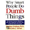 Why Smart People Do Dumb Things by Mortimer R. Feinberg