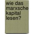 Wie das Marxsche Kapital lesen?