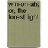 Win-On-Ah; Or, The Forest Light
