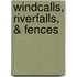 Windcalls, Riverfalls, & Fences