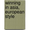 Winning In Asia, European Style door Vinod K. Aggarwal