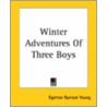Winter Adventures Of Three Boys by Egerton Ryerson Young