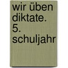 Wir üben Diktate. 5. Schuljahr by Ursula Lassert