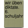 Wir üben Diktate. 6. Schuljahr by Ursula Lassert