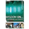 Wisdom On ... Growing In Christ door Mark Matlock