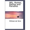 Wit, Humor, Pathos And Parodies by William de Vere