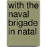 With the Naval Brigade in Natal