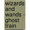 Wizards And Wands - Ghost Train door Onbekend