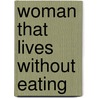 Woman That Lives Without Eating by Andrew D. Milne