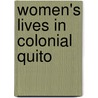 Women's Lives In Colonial Quito door Kimberly Gauderman