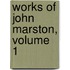 Works Of John Marston, Volume 1