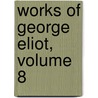 Works of George Eliot, Volume 8 by George Eliott