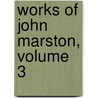 Works of John Marston, Volume 3 door John Marston