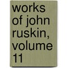 Works of John Ruskin, Volume 11 door Sir Edward Tyas Cook