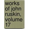 Works of John Ruskin, Volume 17 door Sir Edward Tyas Cook