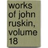 Works of John Ruskin, Volume 18