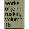 Works of John Ruskin, Volume 18 door Sir Edward Tyas Cook