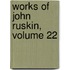 Works of John Ruskin, Volume 22