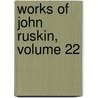 Works of John Ruskin, Volume 22 door Sir Edward Tyas Cook