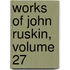 Works of John Ruskin, Volume 27