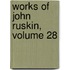 Works of John Ruskin, Volume 28