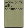 Works of Mr. William Shakespear door Shakespeare William Shakespeare