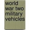 World War Two Military Vehicles door Pat Ware
