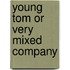 Young Tom Or Very Mixed Company