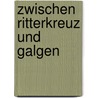 Zwischen Ritterkreuz und Galgen door Michael Schadewitz