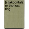 [S']Akoontala' Or The Lost Ring by Klidsa