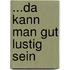 ...da kann man gut lustig sein