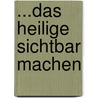 ...das Heilige sichtbar machen by Unknown