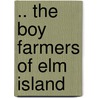 .. The Boy Farmers Of Elm Island by Rev Elijah Kellogg